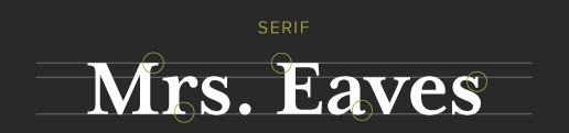 Example of a Serif font using the Mrs. Eaves font